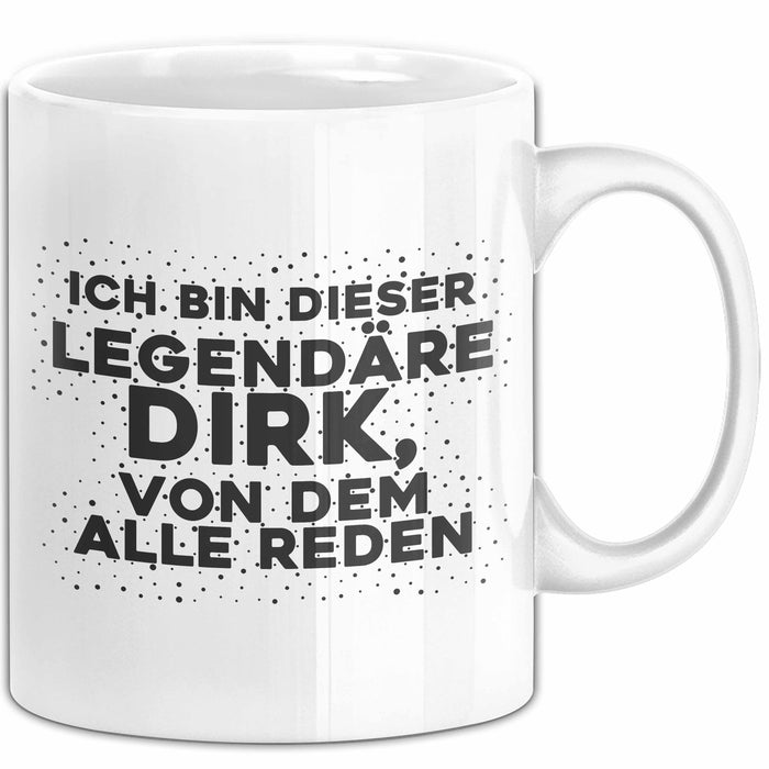 Dirk Tasse Ich Bin Dieser Legendaere Dirk, Von Dem Alle Reden Geschenk