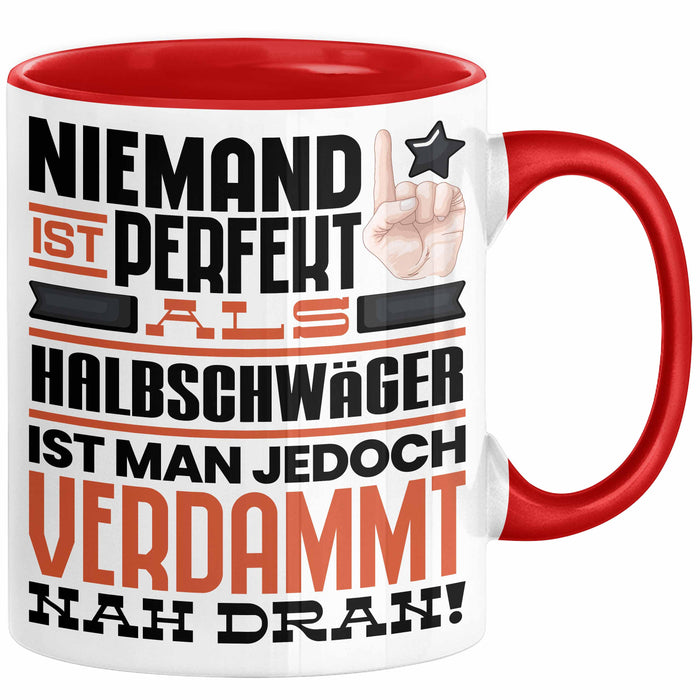 Halbschwäger Geschenk Tasse Lustige Geschenkidee für Halbschwäger Geburtstag Kaffee-Becher Niemand Ist Perfekt Aber Als Halbschwäger Ist Man Nah Dran Rot Trendation
