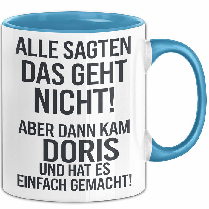 Doris Tasse Geschenk Alle Sagten Das Geht Nicht Aber Dann Kam Doris Und Hat Es Einfach Gemacht Geschenkidee Becher mit Name Blau Trendation
