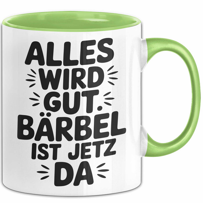 Bärbel Tasse Geschenk Alles Ist Gut Bärbel Ist Jetz Da Geschenkidee Becher mit Name Grün Trendation