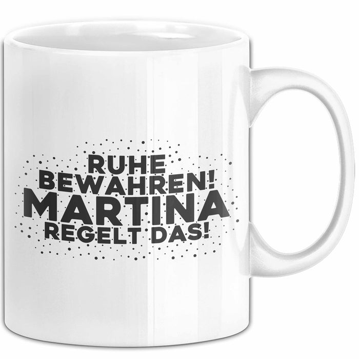 Martina Tasse Ruhe Bewahren! Martina Regelt Das! Geschenk