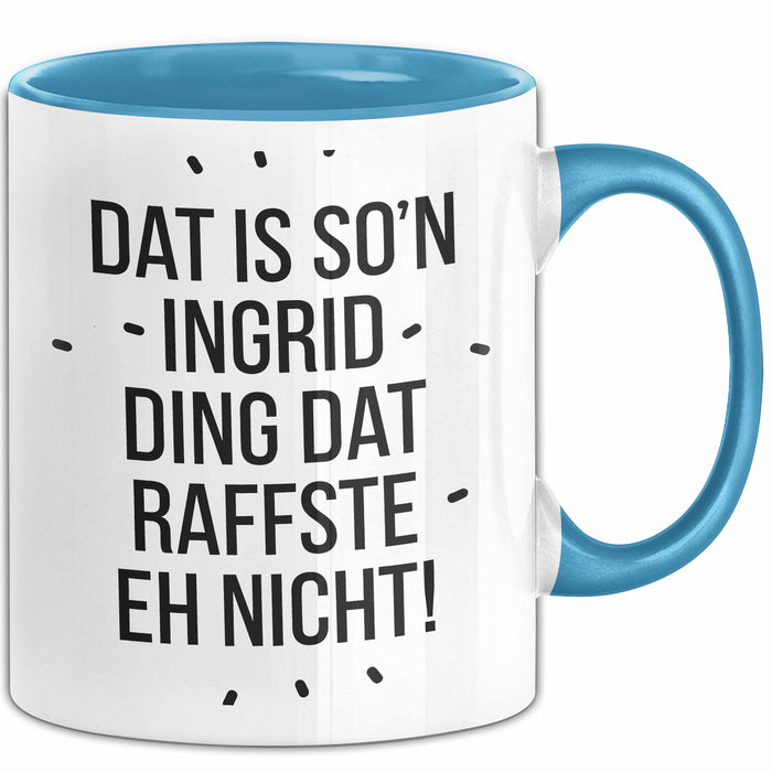 Ingrid Tasse Geschenk Dat Is So'n Ingrid Ding Dat Raffste Eh Nicht Geschenkidee Becher mit Name Blau Trendation