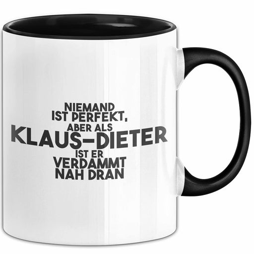 Klaus-Dieter Tasse Niemand Ist Perfekt, Klaus-Dieter Ist Nah Dran Geschenk Schwarz Trendation
