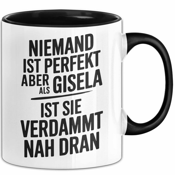 Gisela Tasse Geschenk Niemand Ist Perfekt Gisela Verdammt Nah Dran Geschenkidee Schwarz Trendation