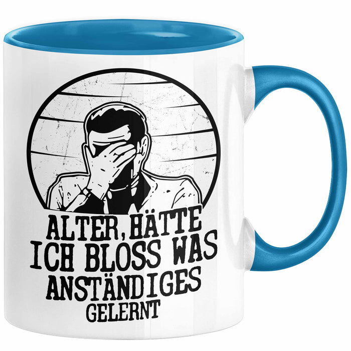 Alter Hätte Ich Bloß Was Anständiges Gelernt Tasse Geschenk Lustiger Spruch Bürotasse Geschenkidee Sprüche Männer Kaffee-Becher Blau Trendation