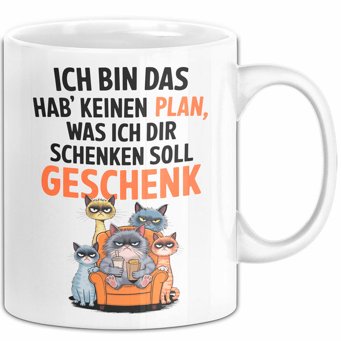 Sarkastische Katze Tasse Geschenk Lustige Geschenkidee Spruch Ich Bin Das Hab' Keinen Plan, Was Ich Dir Schenken Soll Geschenk Weiß Trendation