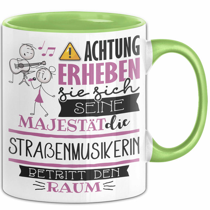 Straßenmusikerin Tasse Geschenk Lustiger Spruch Bitte Erheben Sie Sich Seine Majestät Die Straßenmusikerin Betritt Den Raum Grün Trendation