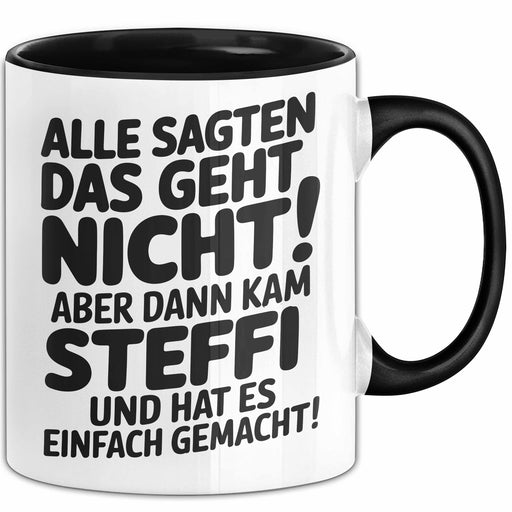 Steffi Tasse Geschenk Alle Sagten Das Geht Nicht Aber Dann Kam Steffi Und Hat Es Einfach Gemacht Geschenkidee Becher mit Name Schwarz Trendation
