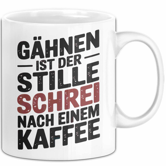 Kaffeeliebhaber Tasse Geschenk Lustige Geschenkidee Spruch Gähnen Ist Der Stille Schrei Nach Einem Kaffee Weiß Trendation