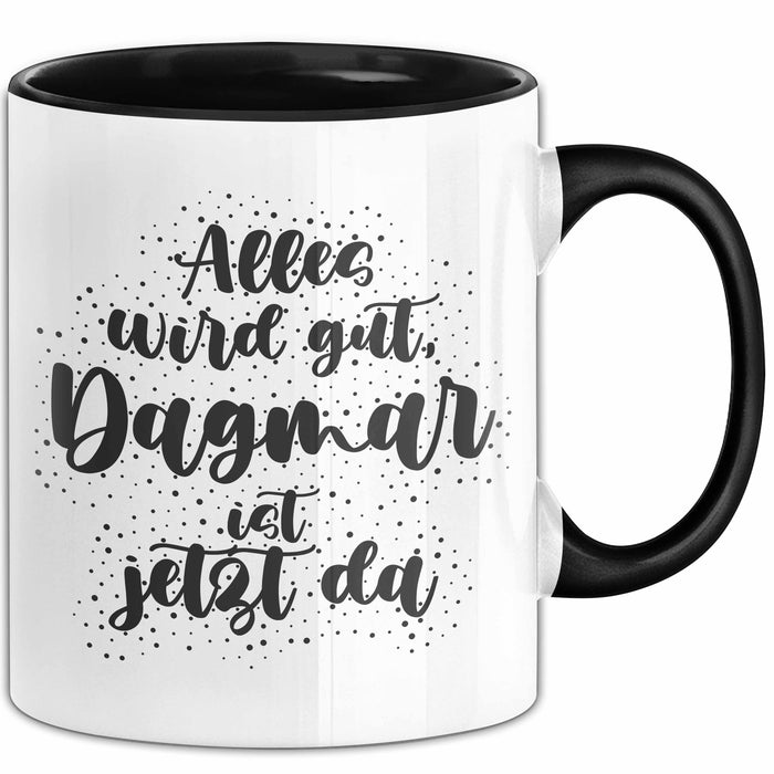 Dagmar Tasse Alles Wird Gut, Dagmar Ist Jetzt Da Geschenk