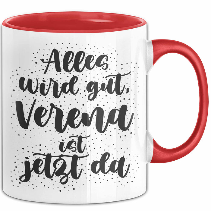 Verena Tasse Alles Wird Gut, Verena Ist Jetzt Da Geschenk