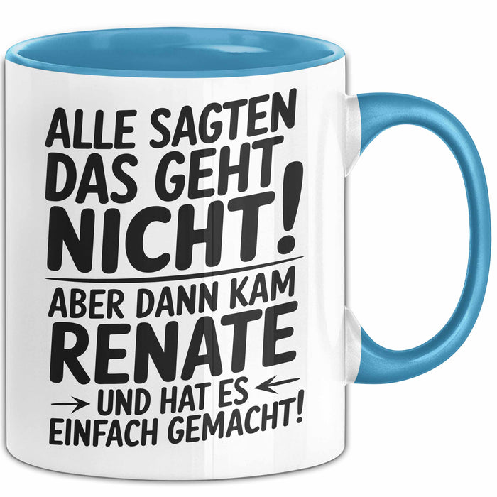 Renate Tasse Geschenk Alle Sagten Das Geht Nicht Aber Dann Kam Renate Und Hat Es Einfach Gemacht Geschenkidee Becher mit Name Blau Trendation