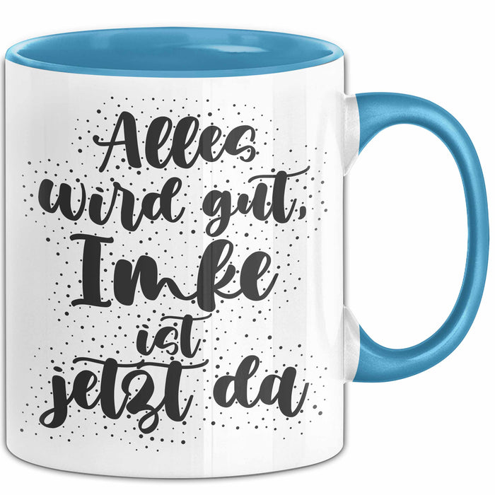 Imke Tasse Alles Wird Gut, Imke Ist Jetzt Da Geschenk