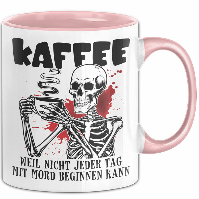 Humor Tasse Geschenk Mit Spruch Kaffee Weil Nicht Jeder Tag Mit Mord Beginnen Kann Sarkasmus Kaffee-Becher Rosa Trendation