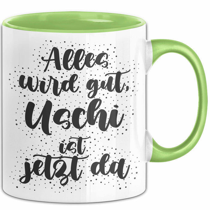 Uschi Tasse Alles Wird Gut, Uschi Ist Jetzt Da Geschenk