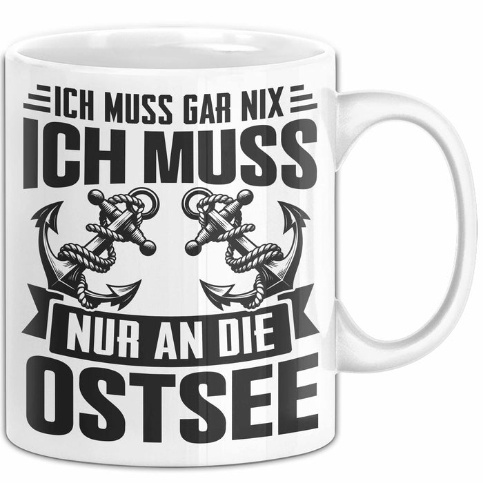 Ostsee-Liebhaber Tasse Geschenk Ich Muss Gar Nix Ich Muss Nur An Die Ostsee Weiß Trendation