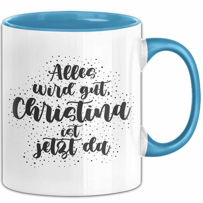 Christina Tasse Alles Wird Gut, Christina Ist Jetzt Da Geschenk