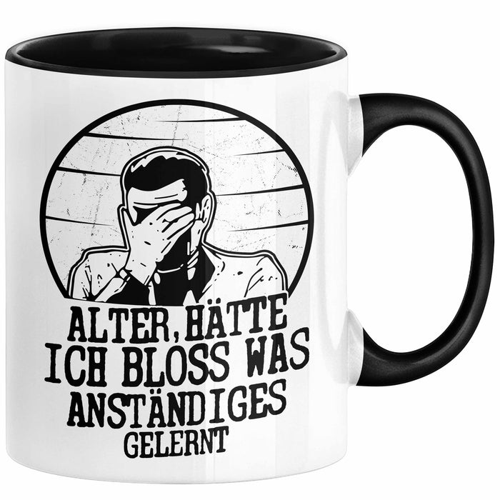 Alter Hätte Ich Bloß Was Anständiges Gelernt Tasse Geschenk Lustiger Spruch Bürotasse Geschenkidee Sprüche Männer Kaffee-Becher Schwarz Trendation