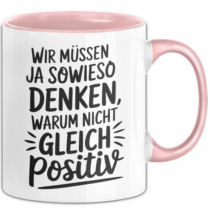 Motivationsspruch Tasse Geschenk Lustige Geschenkidee Spruch Wir Müssen Ja Sowieso Denken, Warum Nicht Gleich Positiv Rosa Trendation