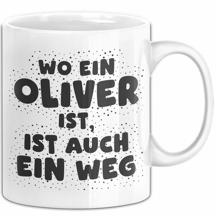 Oliver Tasse Wo Ein Oliver Ist, Ist Auch Ein Weg Geschenk