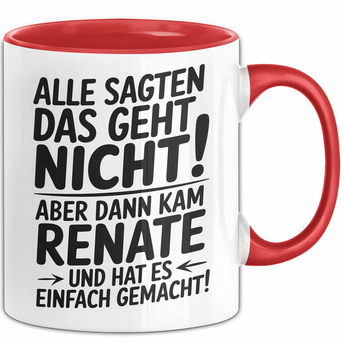 Renate Tasse Geschenk Alle Sagten Das Geht Nicht Aber Dann Kam Renate Und Hat Es Einfach Gemacht Geschenkidee Becher mit Name Rot Trendation