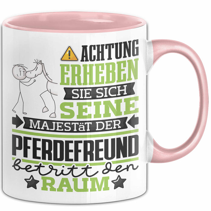 Pferdefreund Geschenk Tasse Lustiger Spruch Erheben Sie Sich Der Pferdefreund Betritt den Raum Rosa Trendation