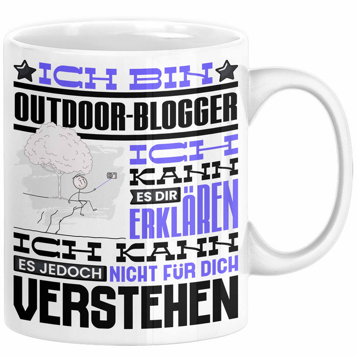 Outdoor-Blogger Geschenk Kaffee-Tasse Geschenkidee für Outdoor-Blogger Ich Bin Outdoor-Blogger Ich Kann Es Dir Erklären Jedoch Nicht Für Dich Verstehen Spruch Lustig Weiß Trendation