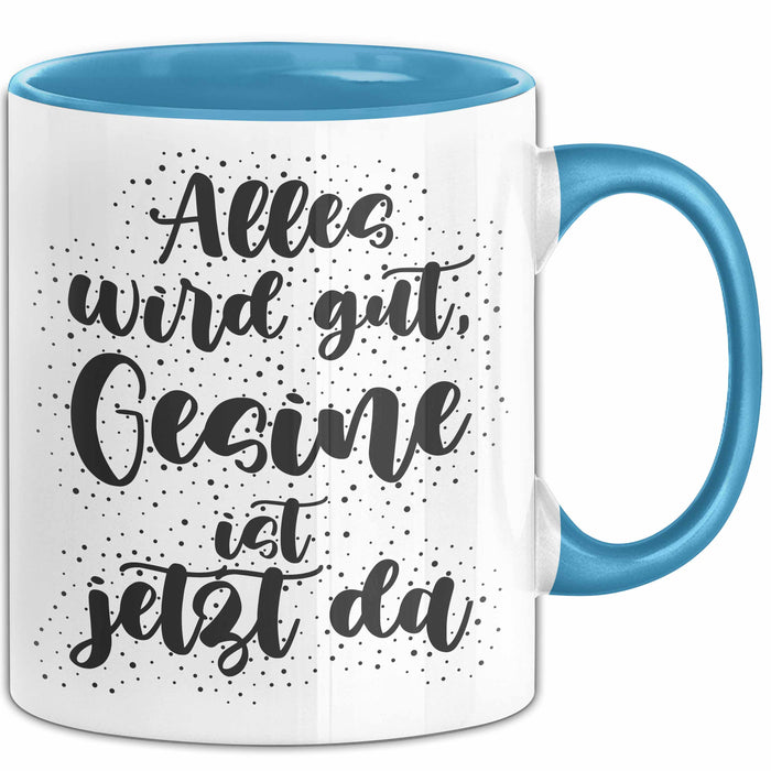 Gesine Tasse Alles Wird Gut, Gesine Ist Jetzt Da Geschenk