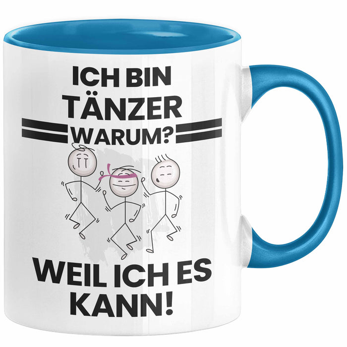 Tänzer Geschenk Tasse Lustiger Spruch Ich Bin Tänzer Warum Weil Ich Es Kann Geschenkidee Bester Tänzer Geburtstag Kaffee-Becher Blau Trendation