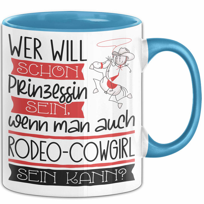 Rodeo-Cowgirl Tasse Geschenk Spruch Wer Will Schon Prinzessin Sein Wenn Man Auch Rodeo-Cowgirl Sein Kann Blau Trendation