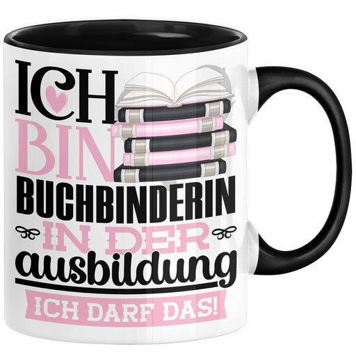 Buchbinderin Ausbildung Start Geschenk Tasse Ich Bin Buchbinderin In Der Ausbildung Ich Darf Das Kaffee-Becher Geschenkidee Schwarz Trendation