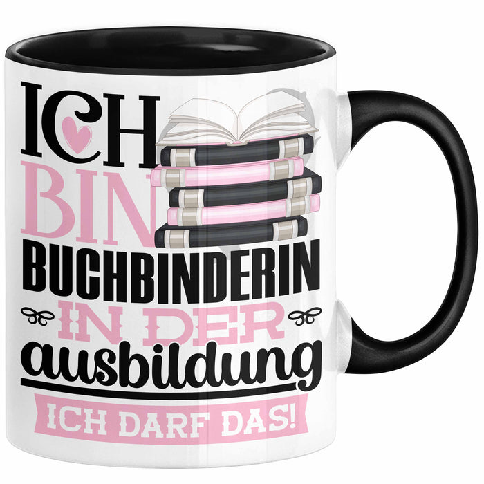 Buchbinderin Ausbildung Start Geschenk Tasse Ich Bin Buchbinderin In Der Ausbildung Ich Darf Das Kaffee-Becher Geschenkidee Schwarz Trendation