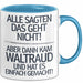 Waltraud Tasse Geschenk Alle Sagten Das Geht Nicht Aber Dann Kam Waltraud Und Hat Es Einfach Gemacht Geschenkidee Becher mit Name Blau Trendation