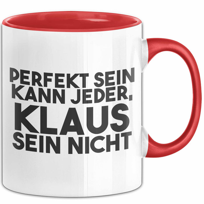 Klaus Tasse Perfekt Sein Kann Jeder, Klaus Sein Nicht Geschenk