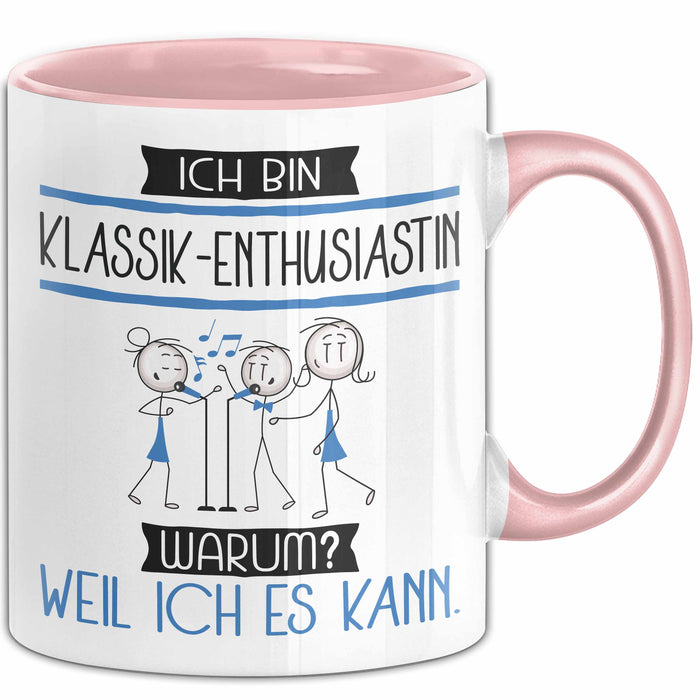 Klassik-Enthusiastin Tasse Geschenk Ich Bin Klassik-Enthusiastin Warum Weil Ich Es Kann Geschenkidee Geburtstag Rosa Trendation