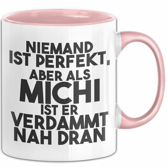 Michi Tasse Niemand Ist Perfekt, Aber Als Michi Ist Er Verdammt Nah Dran
