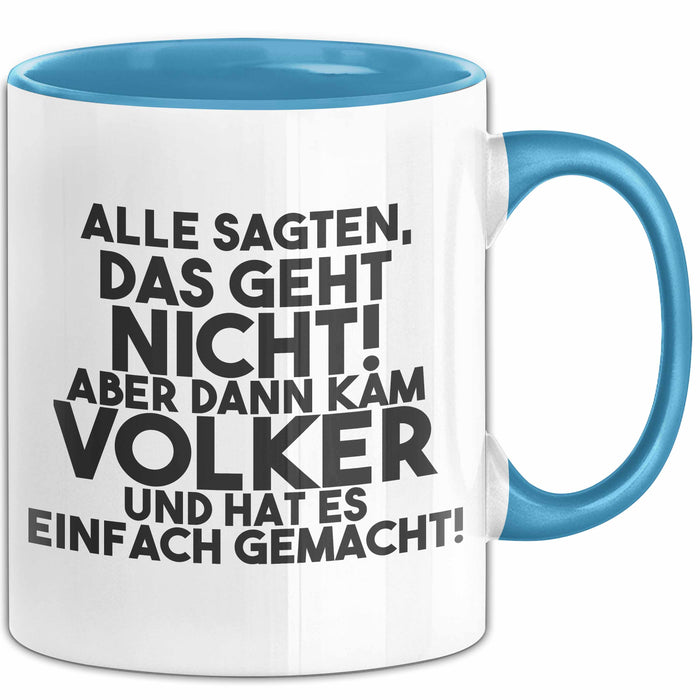 Volker Tasse Alle Sagten Das Geht Nicht, Aber Dann Kam Volker Geschenk