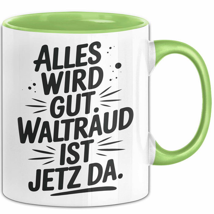 Waltraud Tasse Geschenk Alles Ist Gut Waltraud Ist Jetz Da Geschenkidee Becher mit Name Grün Trendation