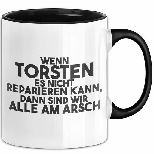 Torsten Tasse Wenn Torsten Nicht Repariert, Sind Wir Am Arsch Geschenk Schwarz Trendation