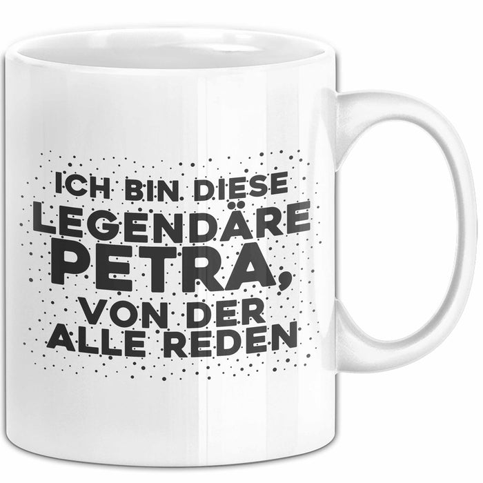 Petra Tasse Ich Bin Diese Legendaere Petra, Von Der Alle Reden Geschenk
