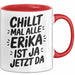 Erika Tasse Geschenk Chillt Mal Alle Erika Ist Ja Jetzt Da Geschenkidee Becher mit Name Rot Trendation