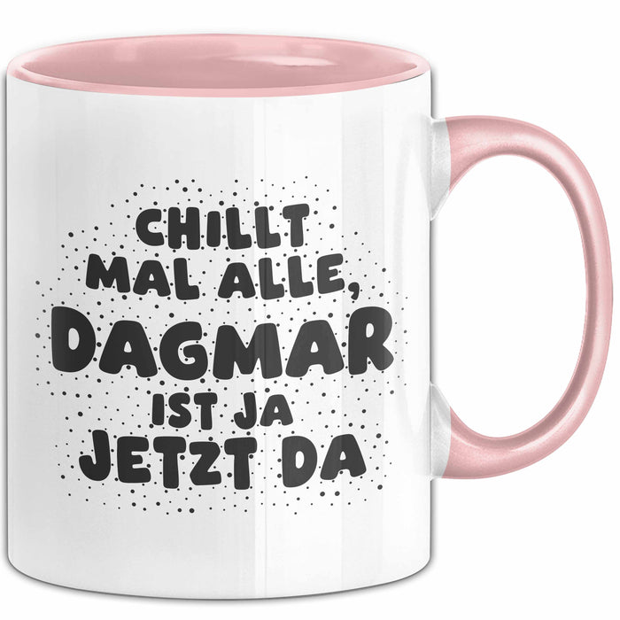 Dagmar Tasse Chillt Mal Alle, Dagmar Ist Ja Jetzt Da Geschenk
