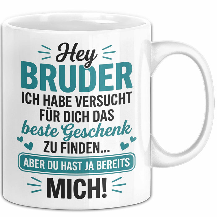 Bruder Tasse Geschenk Hey Bruder Bestes Geschenk Du Hast Mich Geschenkidee Weiß Trendation