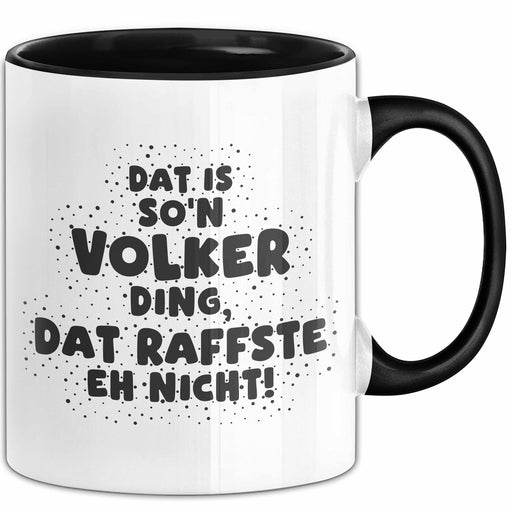 Volker Tasse Dat Is So'n Volker Ding, Dat Raffste Eh Nicht Geschenk Schwarz Trendation