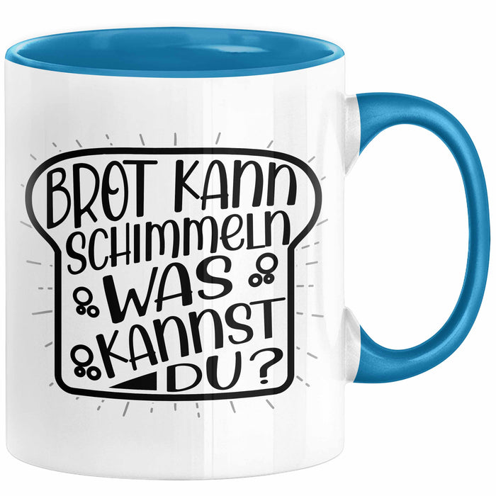 Brot Kann Schimmeln Was Kannst Du Tasse Geschenk Spruch Geschenkidee Humor Blau Trendation