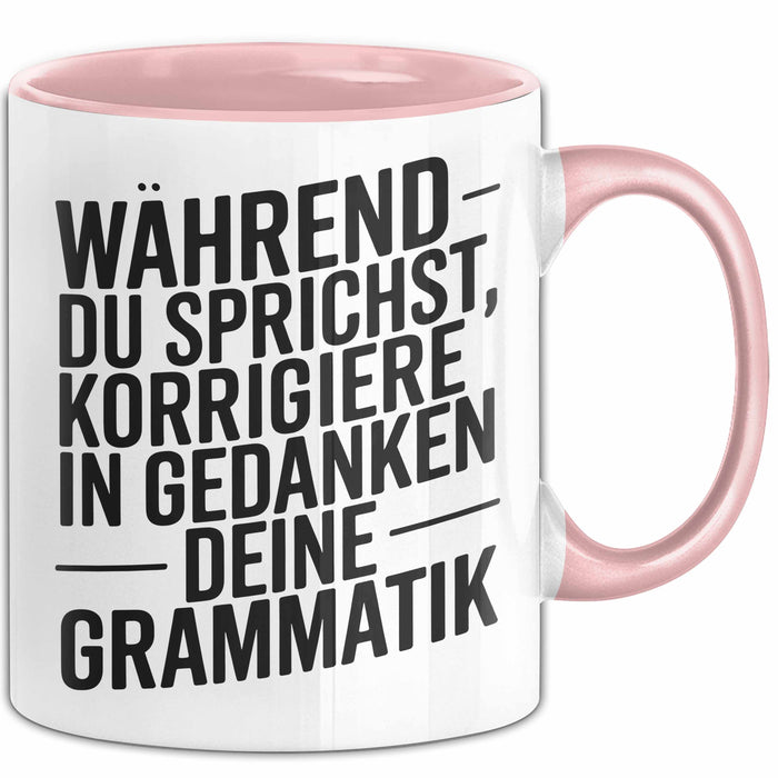 Deutschlehrer Unterricht Tasse Geschenk Lustige Geschenkidee Spruch Während Du Sprichst Korrigiere Ich In Gedanken Deine Grammatik Rosa Trendation