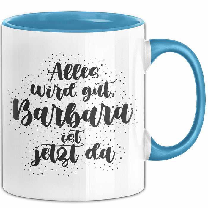 Barbara Tasse Alles Wird Gut, Barbara Ist Jetzt Da Geschenk