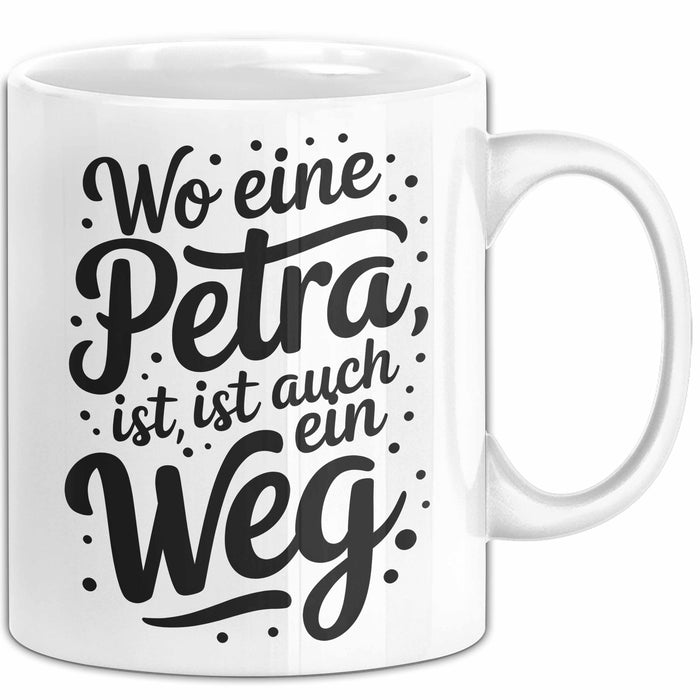 Petra Tasse Geschenk Wo Eine Petra Ist Ist Auch Ein Weg Geschenkidee Geburtstag Weiß Trendation