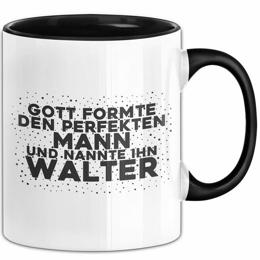 Walter Tasse Gott Formte Den Perfekten Mann Und Nannte Ihn Walter Geschenk Schwarz Trendation
