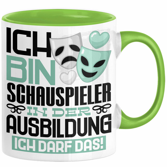 Schauspieler Ausbildung Tasse Geschenk Ich Bin Schauspieler In Der Ausbildung Ich Darf Das Geschenkidee Spruch Grün Trendation